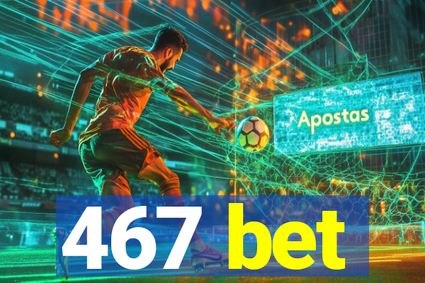 467 bet